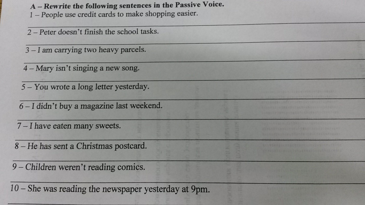 Write active sentences into the passive. Rewrite the sentences in the Passive. Write the sentences in the Passive Voice. Rewrite the following sentences. Rewrite the sentences in the Passive Voice.